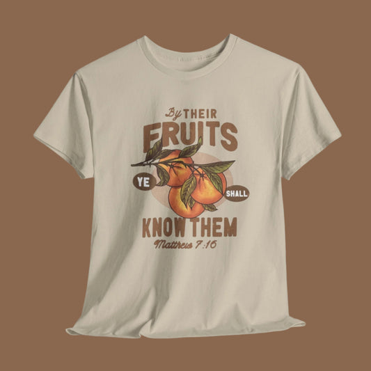 "By their fruits ye shall know them" T-shirt